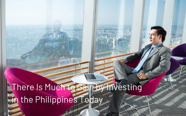 There Is Much to Gain by Investing in the Philippines Today