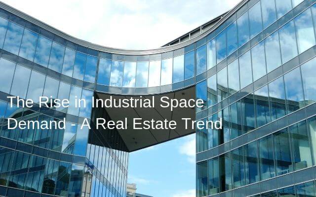The Rise in Industrial Space Demand – A Real Estate Trend